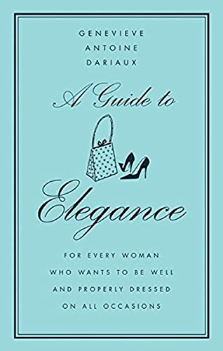 A Guide to Elegance: For Every Woman Who Wants to Be Well and Properly Dressed on All Occasions - Findlay Rowe Designs