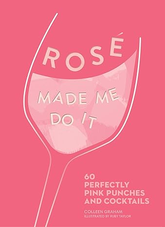 Rosé Made Me Do It: 60 Perfectly Pink Punches and Cocktails - Findlay Rowe Designs