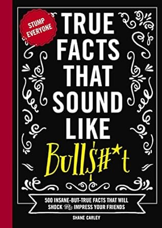 True Facts That Sound Like Bull$#*t - Findlay Rowe Designs