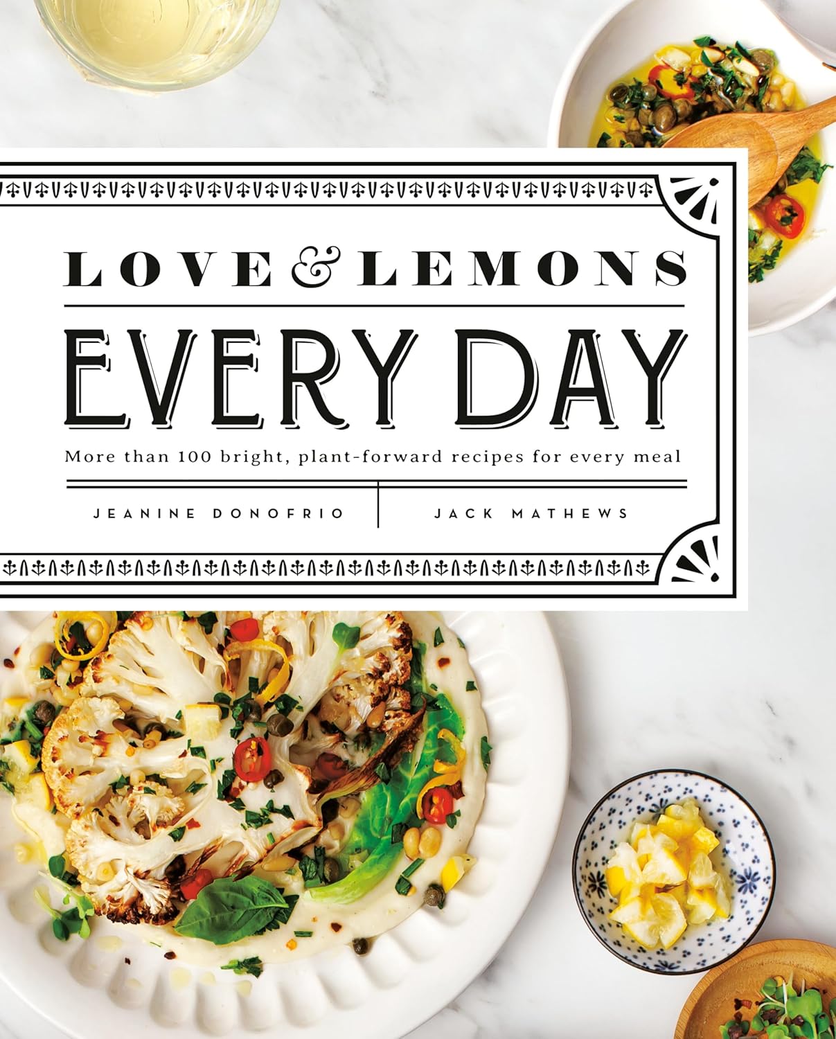 Love and Lemons Every Day: More than 100 Bright, Plant-Forward Recipes for Every Meal - Findlay Rowe Designs