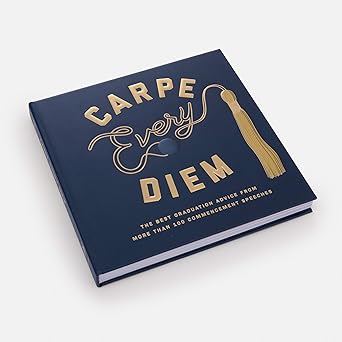 Carpe Every Diem: The Best Graduation Advice from More Than 100 Commencement Speeches - Findlay Rowe Designs