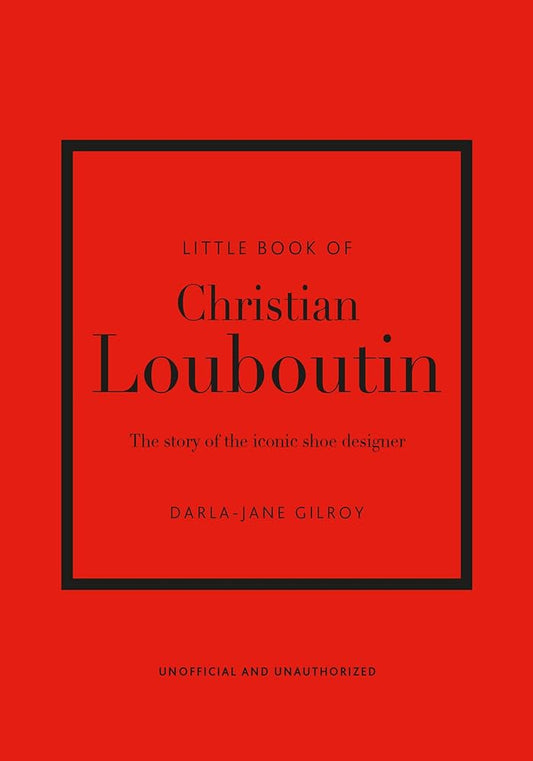 Little Book of Christian Louboutin: The Story of the Iconic Shoe Designer - Findlay Rowe Designs