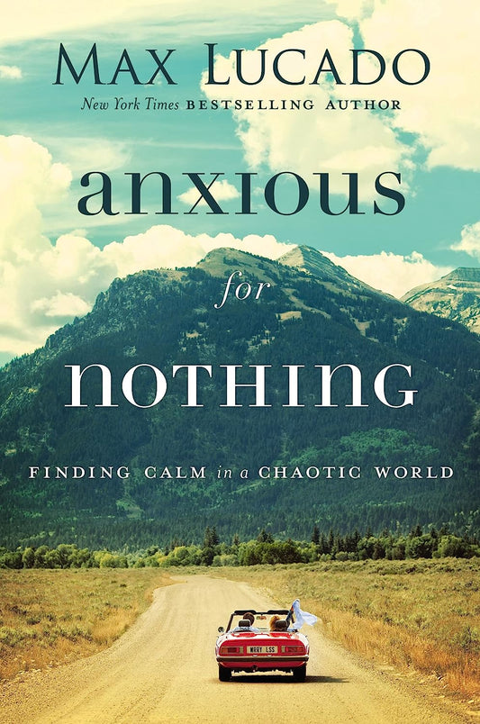 Anxious for Nothing: Finding Calm in a Chaotic World- Max Lucado - Findlay Rowe Designs