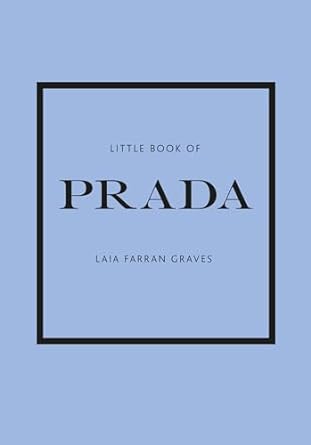 Little Book of Prada: The Story of the Iconic Fashion House