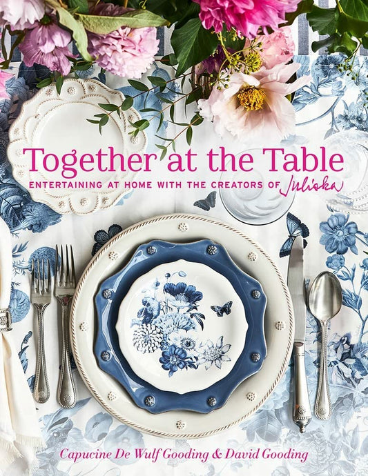 Together at the Table: Entertaining at home with the creators of Juliska - Findlay Rowe Designs