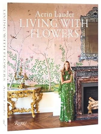 Aerin Lauder: Living with Flowers - Findlay Rowe Designs