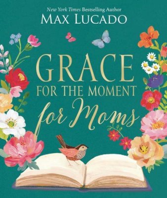 Grace for the Moment for Moms: Inspirational Thoughts of Encouragement and Appreciation for Moms - Findlay Rowe Designs