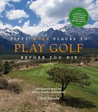 Fifty MORE Places to Play Golf Before You Die