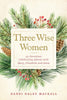 Three Wise Women: 40 Devotions Celebrating Advent with Mary Elizabeth and Anna