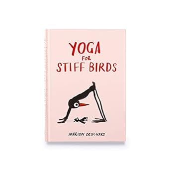 Yoga for Stiff Birds: An Illustrated Approach to Positions, Poses, and Meditations - Findlay Rowe Designs