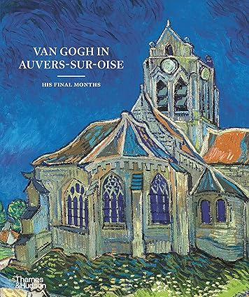 Van Gogh in Auvers-sur-Oise: His Final Months - Findlay Rowe Designs