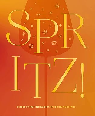 Spritz!: Cheers to 100+ Refreshing Sparkling Cocktails - Findlay Rowe Designs