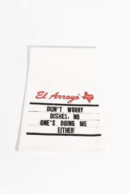 EL ARROYO- Tea Towel - Don't Worry Dishes