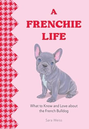 A Frenchie Life: What to Know and Love about the French Bulldog - Findlay Rowe Designs