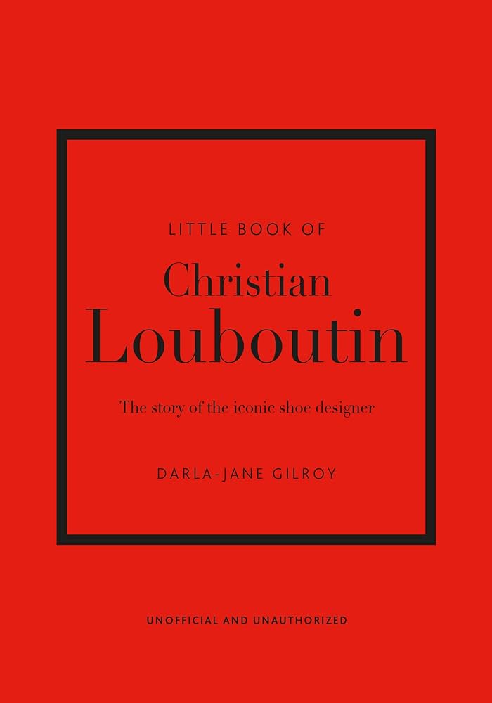 Little Book of Christian Louboutin: The Story of the Iconic Shoe Designer - Findlay Rowe Designs