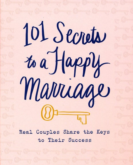 101 Secrets to a Happy Marriage: Real Couples Share Keys to their Success - Findlay Rowe Designs