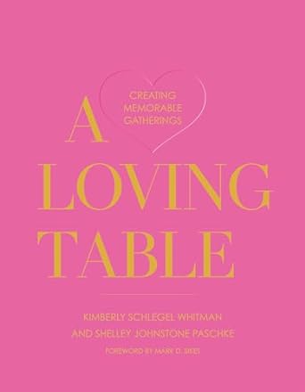 A Loving Table: Creating Memorable Gatherings