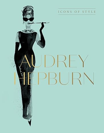 Audrey Hepburn: Icons Of Style - Findlay Rowe Designs
