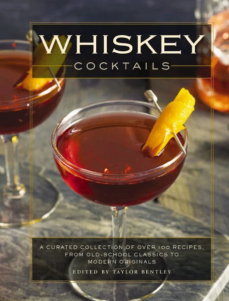 Whiskey Cocktails: A Curated Collection of Over 100 Recipes, From Old School Classics to Modern Originals - Findlay Rowe Designs