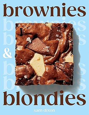 Brownies and Blondies: Seriously Delicious Recipes to Make at Home