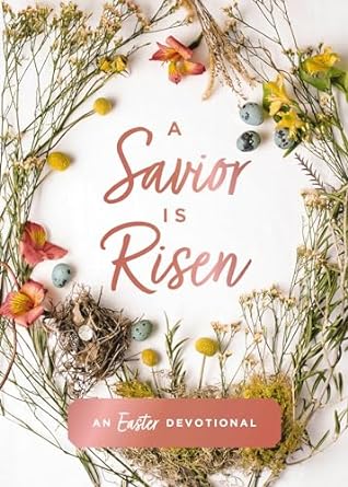 A Savior Is Risen: An Easter Devotional - Findlay Rowe Designs