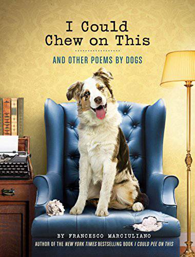 I Could Chew on This: And Other Poems by Dogs (Animal Lovers book, Gift book, Humor poetry) - Findlay Rowe Designs